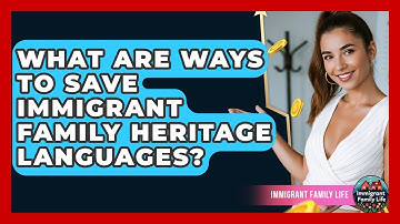 What Are Ways To Save Immigrant Family Heritage Languages? - Immigrant Family Life