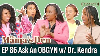 Ask an OBGYN with Dr Kendra | EP 86 | The Mama's Den Podcast