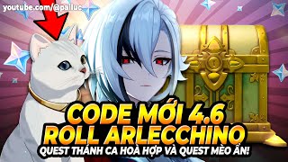 Code Mới 4.6! Cùng Roll Arlecchino! Giảm Dung Lượng GenshiN! Thử La Bàn Mới 100% Map! Quest 4.6