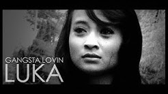 GANGSTA LOVIN - LUKA  - Durasi: 3:52. 