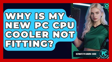 Why Is My New PC CPU Cooler Not Fitting? - Ultimate PC Gaming Guide