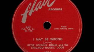 Video thumbnail of "Little Johnny Jones - I May Be Wrong"