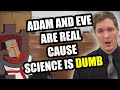 Adam and eve are real because science is irrational matt powell