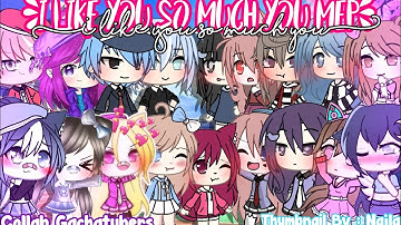 °•I Like You So Much You Mep Big Collab Gachatubers•°