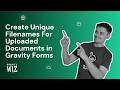 Create Unique Filenames For Uploaded Documents in Gravity Forms
