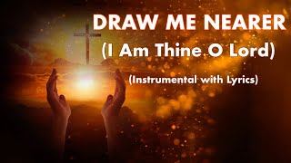 DRAW ME NEARER 🛐 ( I Am Thine O Lord) | Instrumental with Lyrics 🎹 | Hymn Cover | Southern Gospel