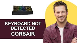 How To Fix Corsair Keyboard Not Detected