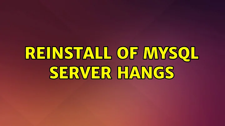 Ubuntu: Reinstall of mysql server hangs (3 Solutions!!)