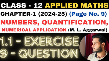 9 Q. Ex. 1.1 l Chapter 1 l NUMBERS QUANTIFICATION l Class 12th Applied Maths l M L Aggarwal 2024-25