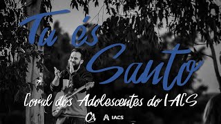 Video thumbnail of "Tu és Santo (2021) - Coral dos Adolescentes do IACS"