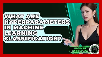 What Are Hyperparameters In Machine Learning Classification? - AI and Machine Learning Explained