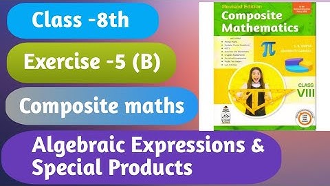 Exercise-5(B) Class 8 | Algebraic expression & special products | Composite maths | CBSE |@GS maths