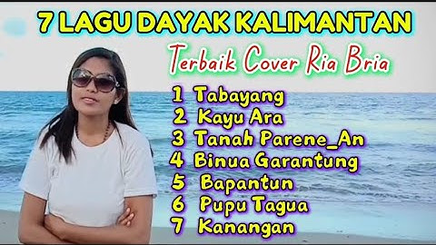 Kumpulan 7 Lagu (dayak Kalimantan ) Terbaik Cover Ria Bria
