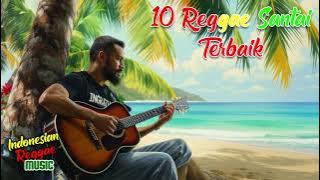 🎶 10 Reggae Santai Terbaik | Lagu Reggae Indonesia untuk Liburan & Malam Mingguan 🎶