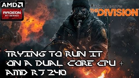 [FIXED] Trying to run The Division BETA AMD R7 240 + DUAL CORE CPU