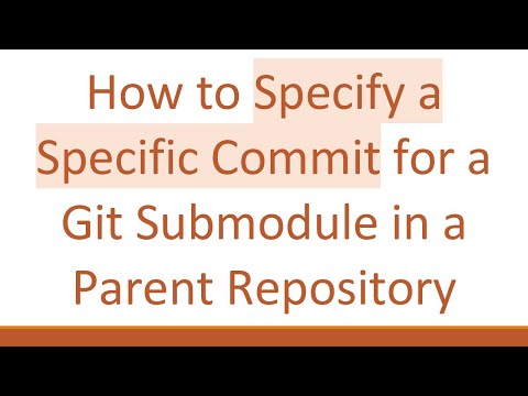 How to Specify a Specific Commit for a Git Submodule in a Parent Repository