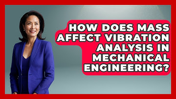 How Does Mass Affect Vibration Analysis In Mechanical Engineering?