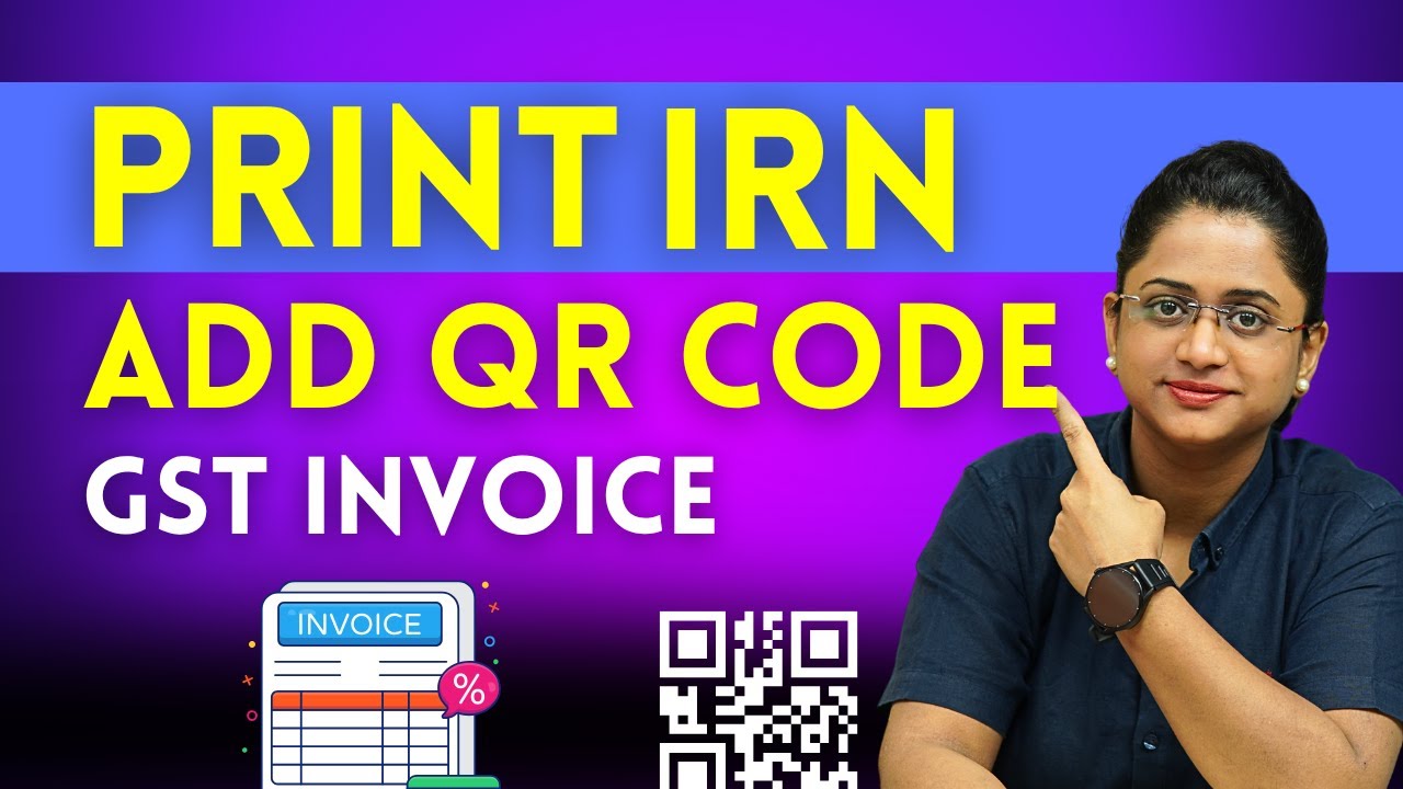 How to Print IRN to View Goods Details andAdd QR Code in GST Invoice ...