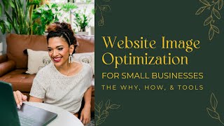 Website Image Optimization | Why, How, and Tools for your small business site and DIY entrepreneurs