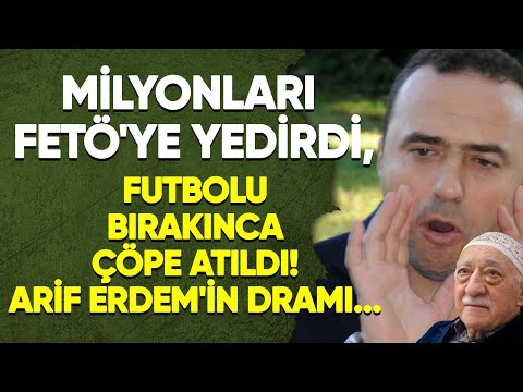 💸Milyonları Fetö'ye yedirdi, futbolu bırakınca çöpe atıldı! Arif Erdem'in dramı...