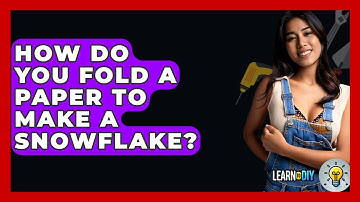 How Do You Fold A Paper To Make A Snowflake? - LearnToDIY360.com