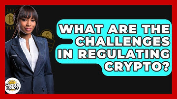What Are The Challenges In Regulating Crypto? - CryptoBasics360.com