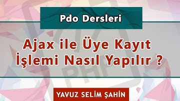 PDO Ajax Üye Kayıt İşlemi Nasıl Yapılır ?