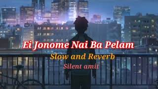 Ei jonome nai na pelam tomay slow and reverb || lofi || silentamit Thumb