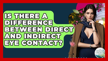 Is There A Difference Between Direct And Indirect Eye Contact? - The Personal Growth Path