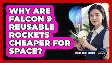 Why Are Falcon 9 Reusable Rockets Cheaper For Space?
