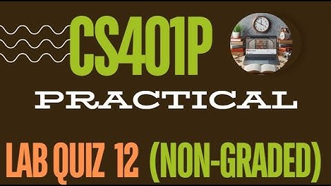 CS401P  Lab 12 Quiz || Solution 2024