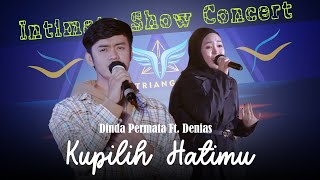 Kupilih Hatimu | Dinda Permata Feat. Denias ( Intimate Show Concert 2022 )
