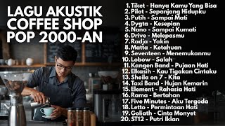 PLAYLIST COFFEE SHOP 2000-AN POP INDONESIA AKUSTIK HITS | Playlist Full Album Lagu Indonesia Terbaik