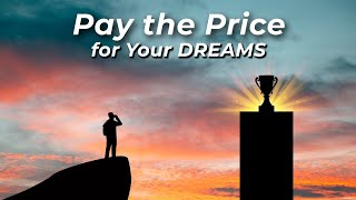 Can You Pay the Price for Your Dreams ?