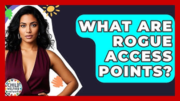 What Are Rogue Access Points? - Child Welfare Network