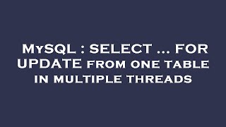 MySQL : SELECT ... FOR UPDATE from one table in multiple threads