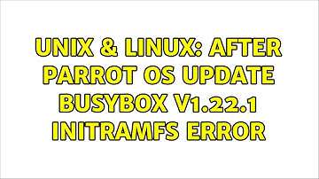 Unix & Linux: After Parrot os update Busybox v1.22.1 initramfs error