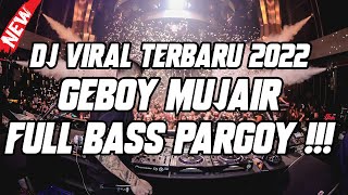 DJ GEBOY MUJAIR VIRAL TIK TOK TERBARU 2022 FULL BASS PARGOY FT BOCAH DUGEM