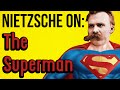 NIETZSCHE ON: The Superman
