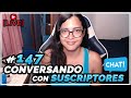 🔴 CONVERSANDO CON SUSCRIPTORES #147