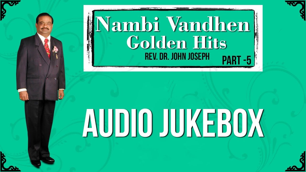 Nambi Vandhen Golden Hits - AUDIO JUKEBOX - Part 5 | Rev. Dr. John Joseph | MUSIC MINDSS