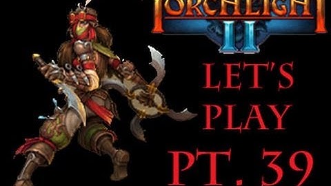 Torchlightg 2 - Guardian of Mana (Pt. 39)