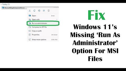 Fix Windows 11’s Missing ‘Run As Administrator’ Option For MSI Files
