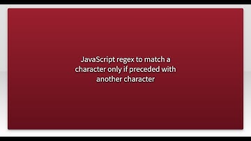 JavaScript regex to match a character only if preceded with another character