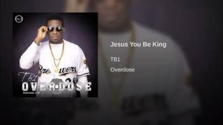 Jesus You Be King By TB1