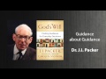 J.I. Packer Sermon: Guidance about Guidance | What does the Bible say about God's Will for My Life?