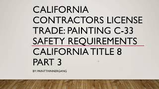 California Contractors License​ Trade: Painting C-33 Safety Requirements​ California Title 8 Part 3