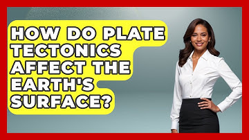 How Do Plate Tectonics Affect the Earth