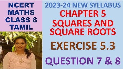 CLASS 8 MATHS CBSE NCERT IN TAMIL:CHAPTER 5 SQUARES AND SQUARE ROOTS:EXERCISE 5.3 QUESTION 7 & 8