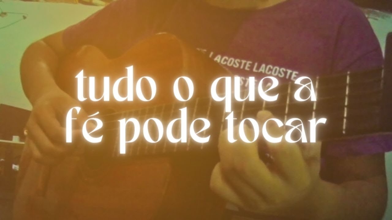 tudo o que a fé pode tocar - YouTube